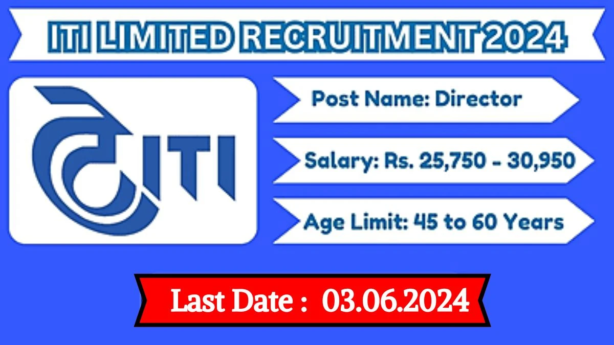 ITI Limited Recruitment 2024: New Opportunity Out, Check Post Name, Age Limit, Qualification and Application Procedure