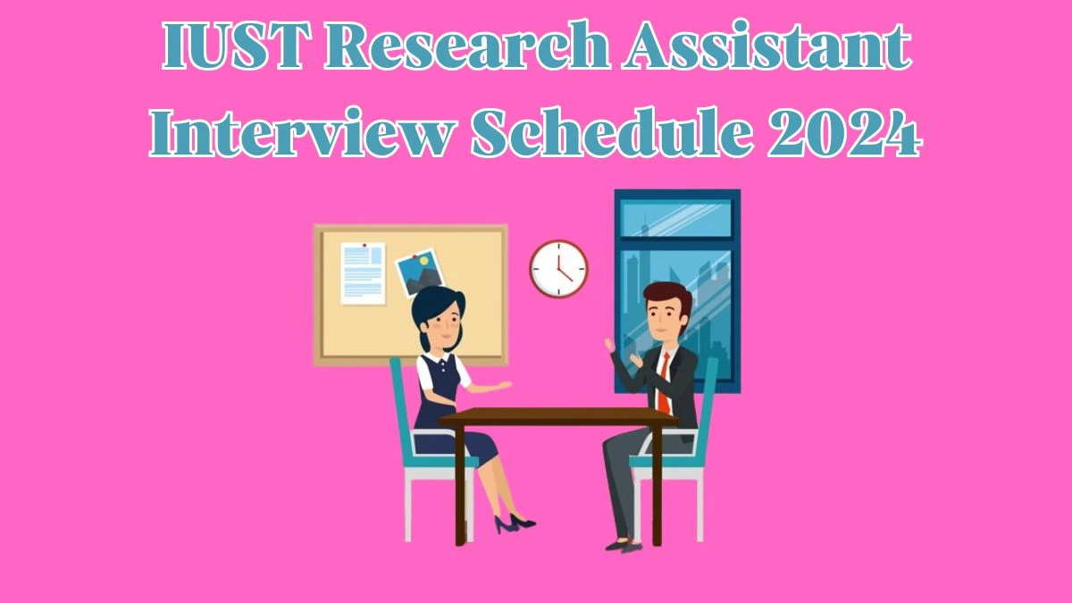 IUST Interview Schedule 2024 for Research Assistant Posts Released Check Date Details at iust.ac.in - 15 April 2024