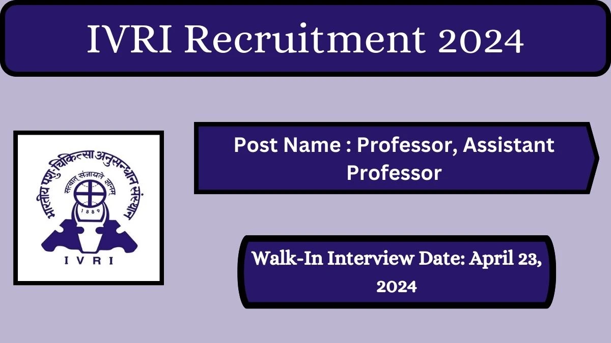 IVRI Recruitment 2024 Walk-In Interviews for Professor, Assistant Professor on April 23, 2024