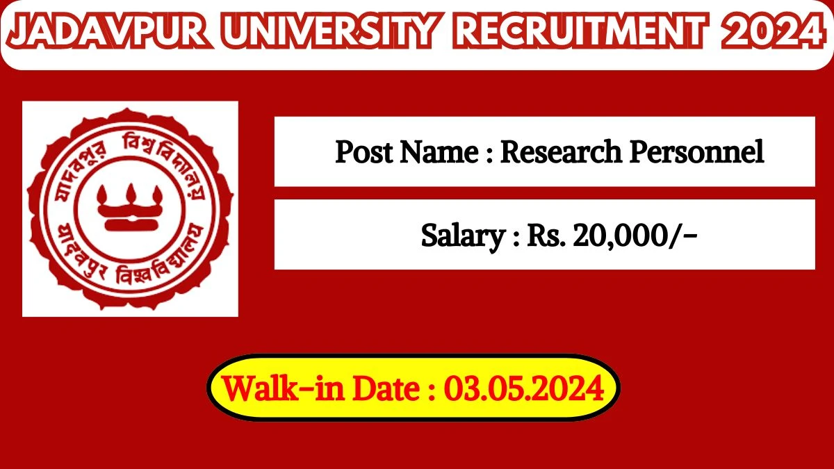 Jadavpur University Recruitment 2024 Walk-In Interviews for Research Personnel on May 03, 2024