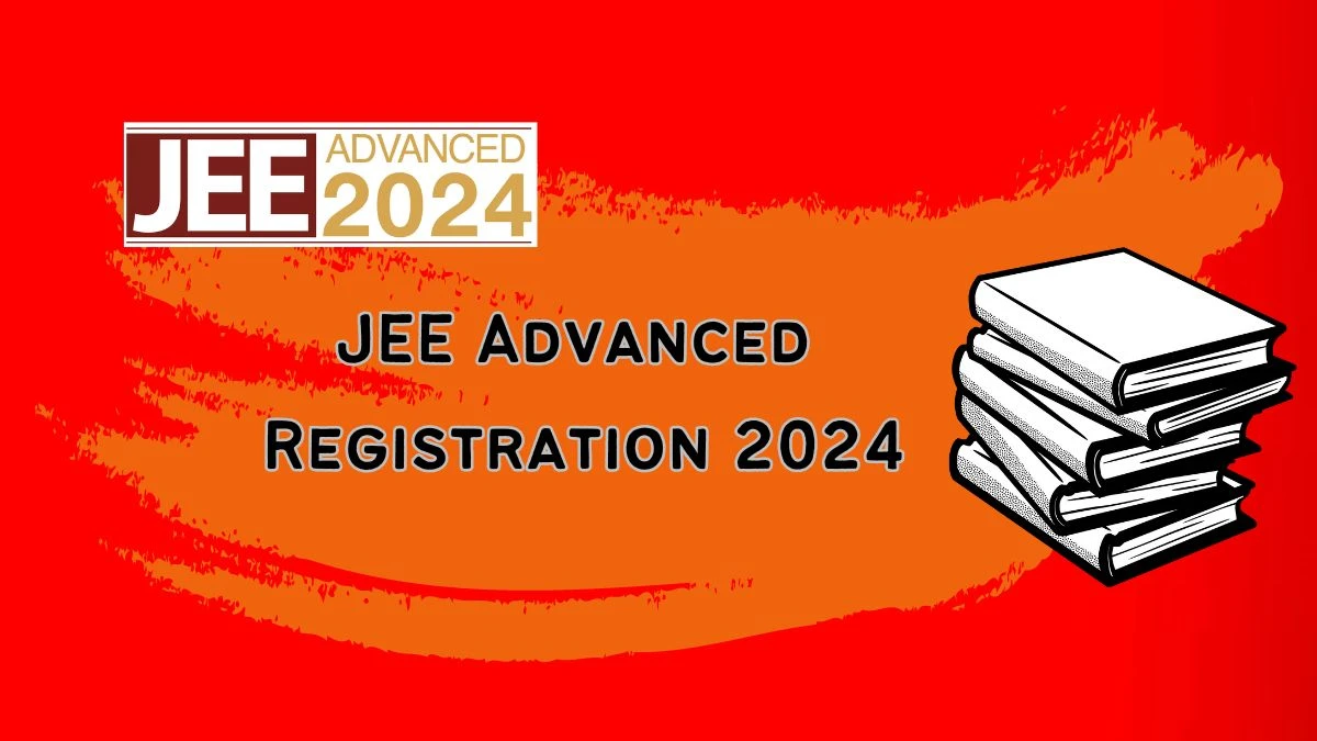 JEE Advanced Registration 2024 jeeadv.ac.in (Today) Check Registration Details Link Here