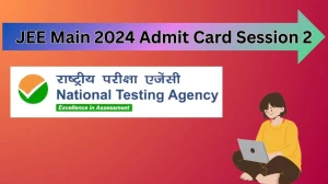 JEE Main 2024 Admit Card Session 2 (Declared) jeemain.nta.ac.in