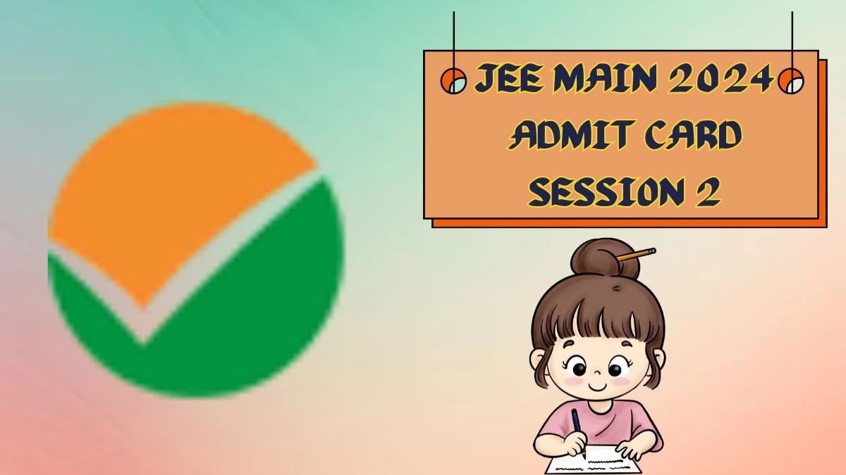 JEE Main 2024 Admit Card Session 2 (Declared) jeemain.nta.ac.in How To Download Details Here