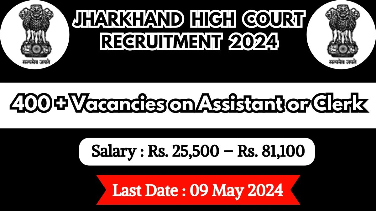 Jharkhand High Court Recruitment 2024 Apply for 400 + Assistant or Clerk Jobs @ jharkhandhighcourt.nic.in