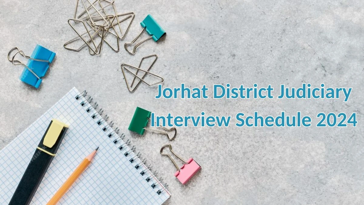 Jorhat District Judiciary Interview Schedule 2024 for Driver Posts Released Check Date Details at jorhat.dcourts.gov.in - 12 April 2024