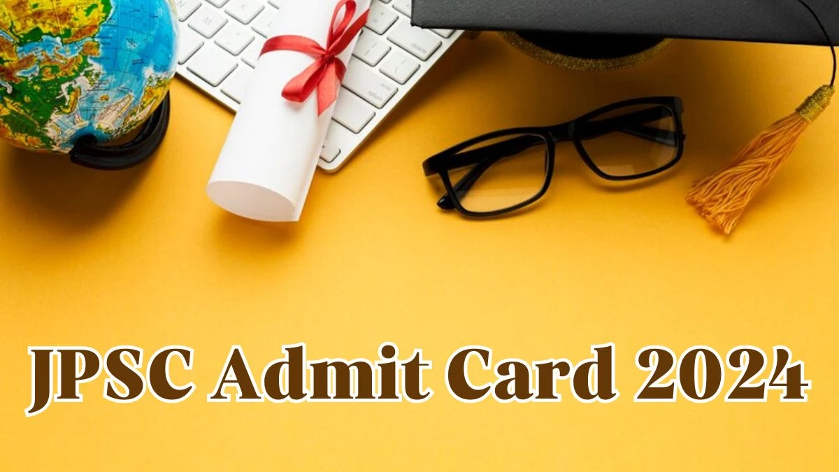 JPSC Admit Card 2024 Released @ jpsc.gov.in Download Combined Civil Service Admit Card Here - 30 April 2024