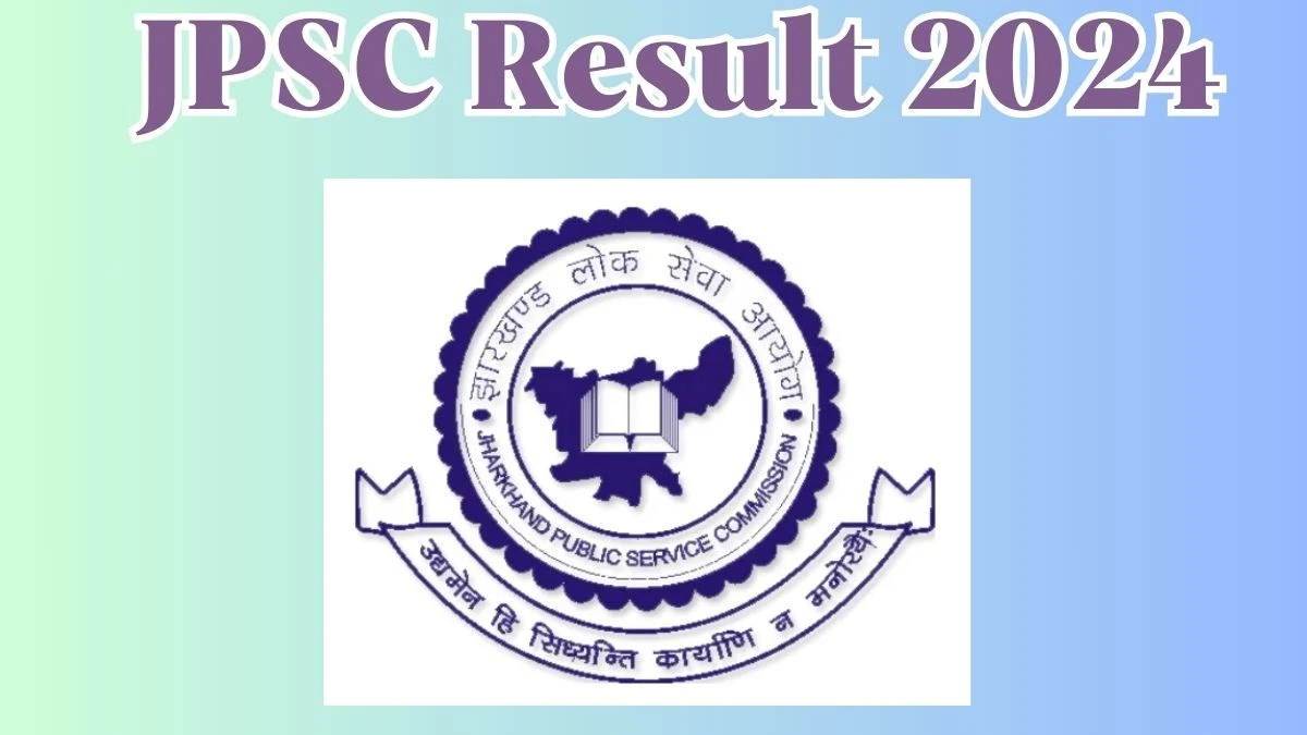 JPSC Result 2024 Announced. Direct Link to Check JPSC Assistant City Investor  Result 2024 jpsc.gov.in - 11 April 2024