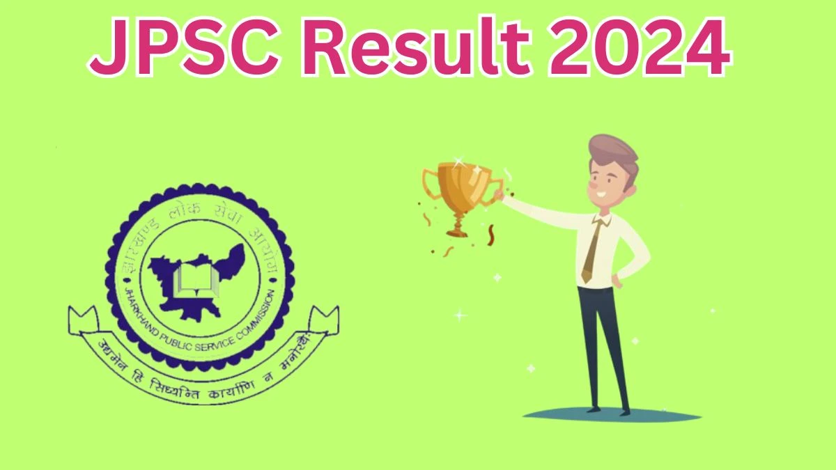 JPSC Result 2024 Announced. Direct Link to Check JPSC State Services Result 2024 jpsc.gov.in - 26 April 2024