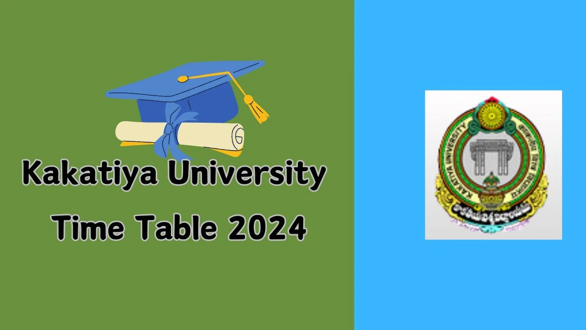 Kakatiya University Time Table 2024 (Declared) kakatiya.ac.in Download Kakatiya University Date Sheet Here