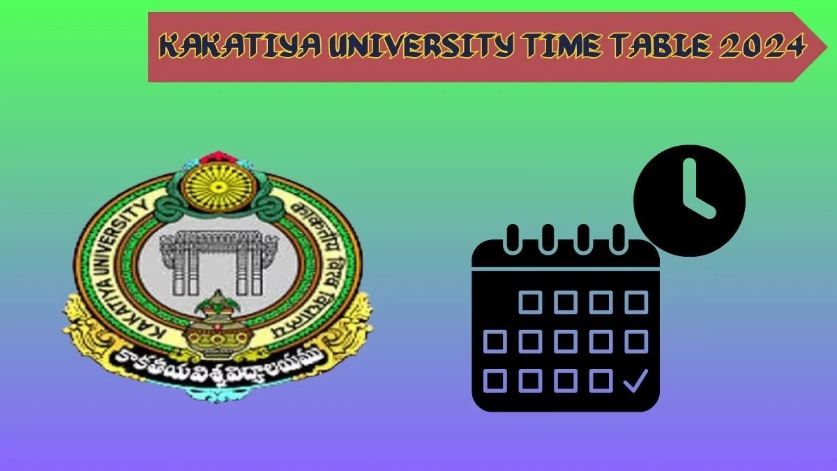 Kakatiya University Time Table 2024 (OUT) kakatiya.ac.in Date Sheet for LL.b (5-ydc) I and V Sem Details Here