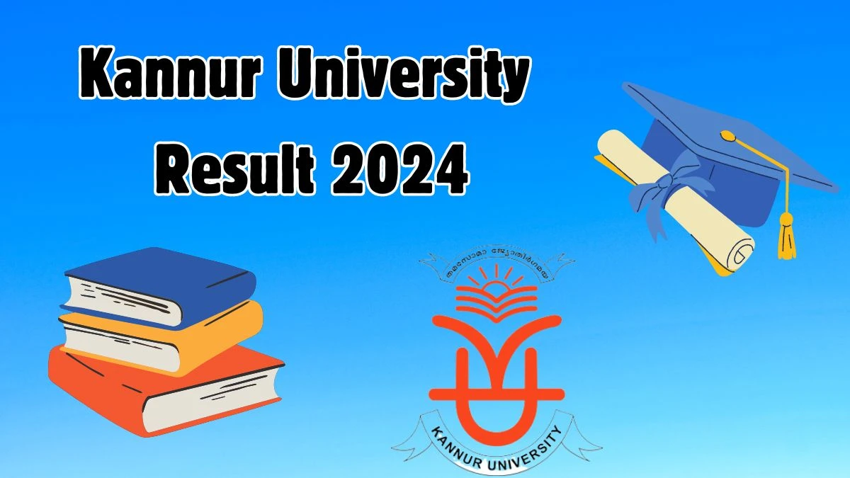Kannur University Results 2024 (Released) at kannuruniversity.ac.in Check IV Sem M.A. Result 2024