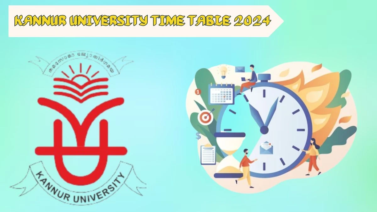 Kannur University Time Table 2024 (Announced) at kannuruniversity.ac.in
