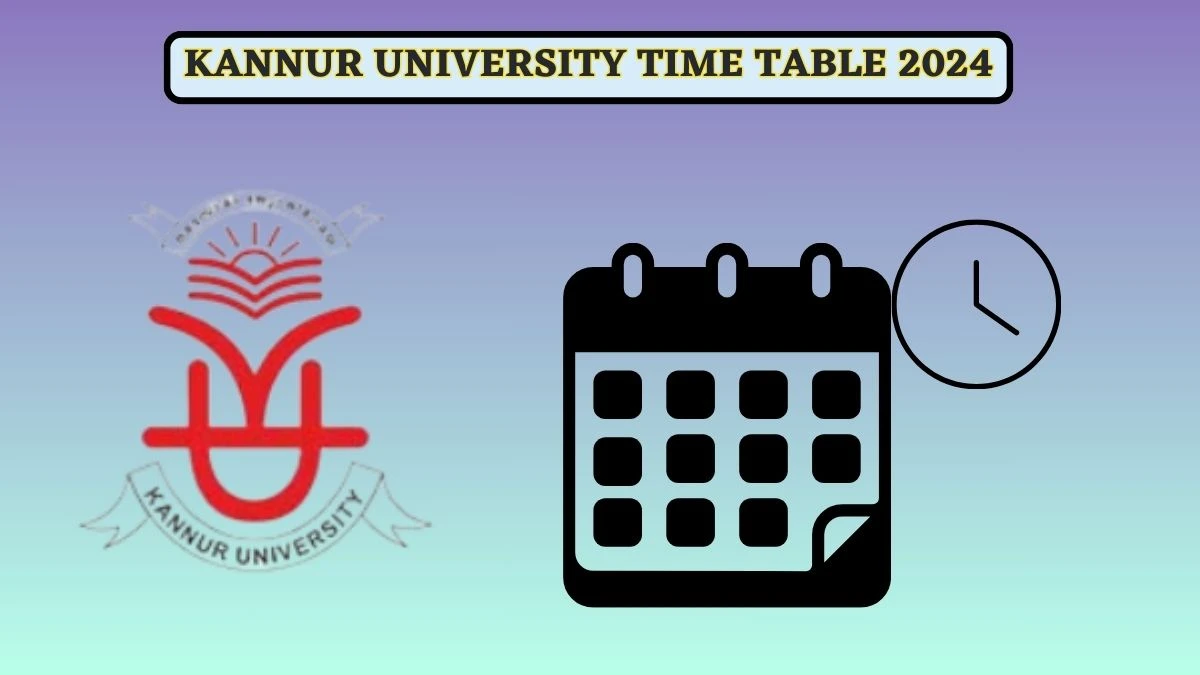 Kannur University Time Table 2024 (Out) kannuruniversity.ac.in Download Kannur University Date Sheet for 1st and 2nd Year B.C.A  Details Here