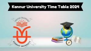 Kannur University Time Table 2024 (Pdf Out) @ kannuruniversity.ac.in