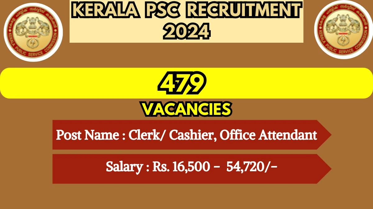 Kerala PSC Recruitment 2024 479 Clerk/ Cashier, Office Attendant Vacancies, Salary, Qualification, Age Limit and How to Apply