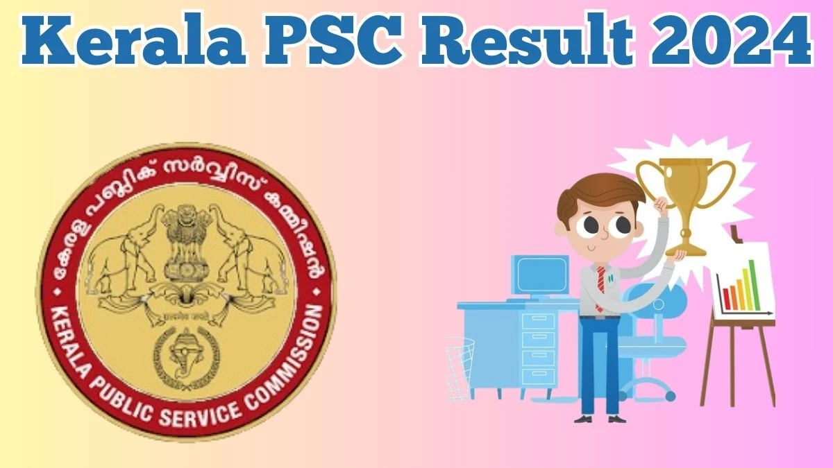 Kerala PSC Result 2024 Announced. Direct Link to Check Kerala PSC keralapsc.gov.in Result 2024 keralapsc.gov.in - 16 April 2024