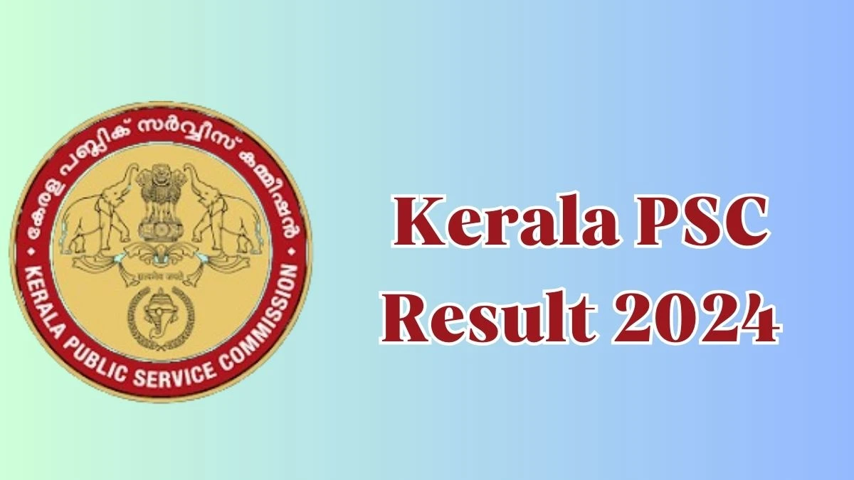 Kerala PSC Result 2024 Announced. Direct Link to Check Kerala PSC Managing Director  Result 2024 keralapsc.gov.in - 26 April 2024