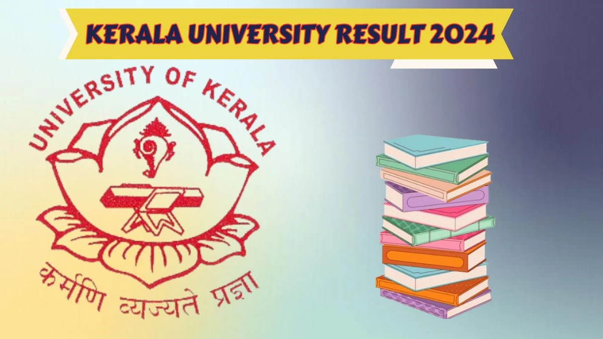 Kerala University Results 2024 (Declared) at keralauniversity.ac.in Check 6th Sem B.A./B.sc./B.com Result 2024