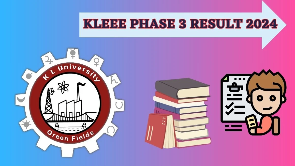 KLEEE Phase 3 Result 2024 (Declared) at kluniversity.in Details Here