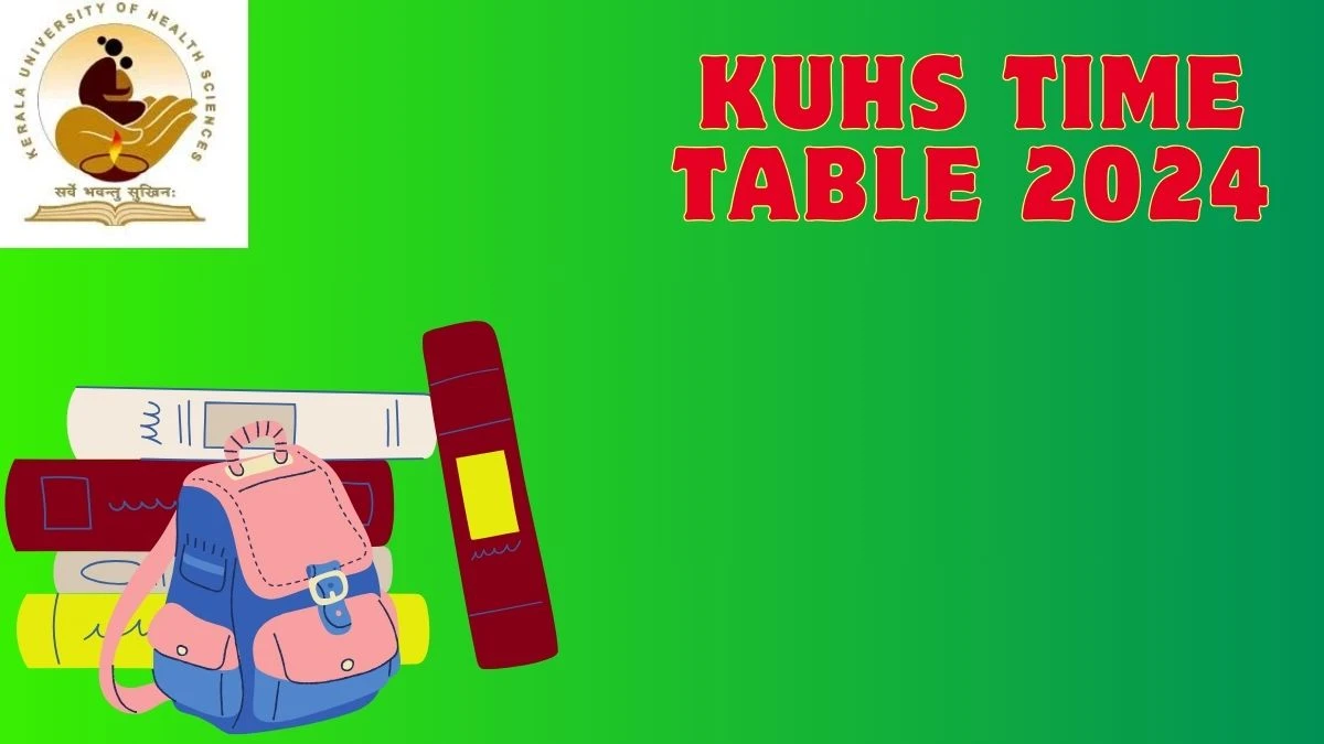 KUHS Time Table 2024 (Released) at kuhs.ac.in Download KUHS Date Sheet Here