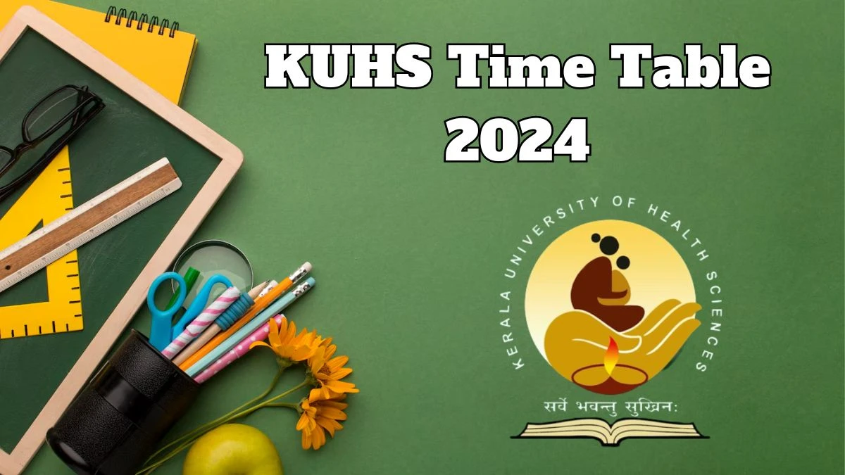 KUHS Time Table 2024 (Released) kuhs.ac.in Download KUHS Date Sheet