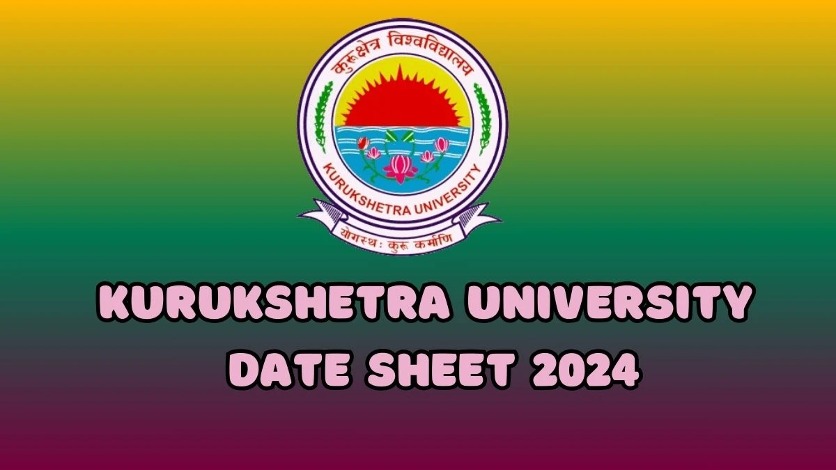 Kurukshetra University Date Sheet2024 (Out) kuk.ac.in Download Date Sheet for BCA Part-III (Annual System) Details Here