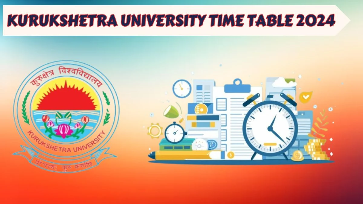 Kurukshetra University Time Table 2024 (Declared) kuk.ac.in Download Date Sheet for 73-Shastri Part-III Details Here