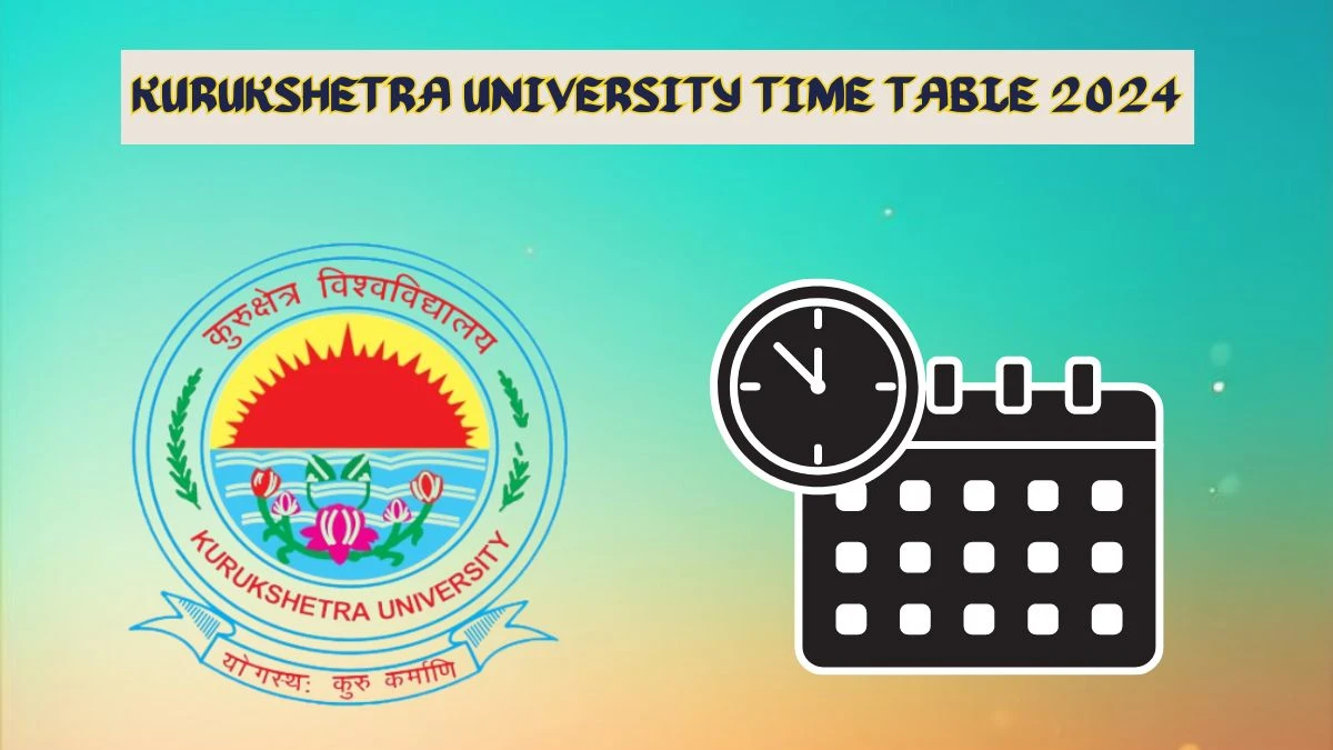 Kurukshetra University Time Table 2024 (Pdf Out) Check kuk.ac.in Details Here