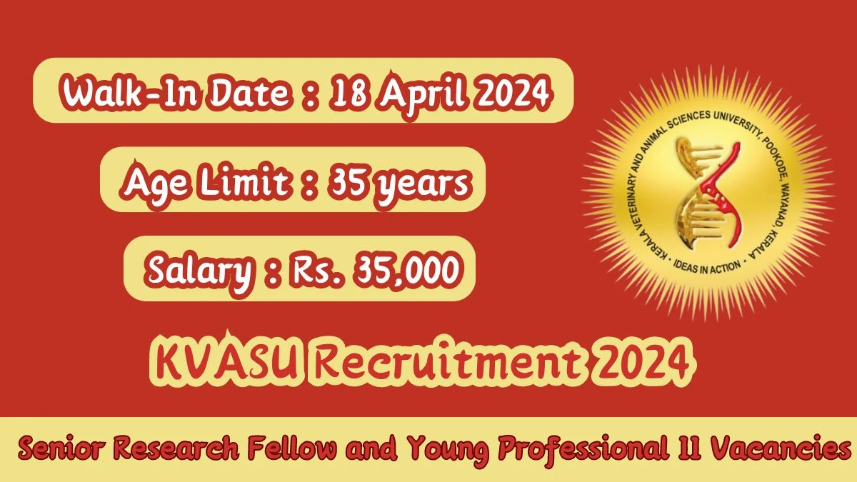 KVASU Recruitment 2024 Walk-In Interviews for Senior Research Fellow and Young Professional II on 18 April 2024