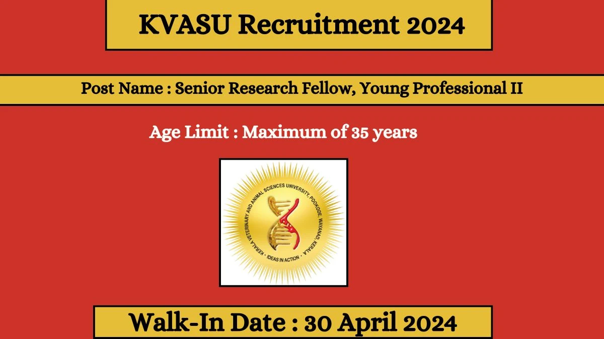 KVASU Recruitment 2024 Walk-In Interviews for Senior Research Fellow, Young Professional II on 30 April 2024
