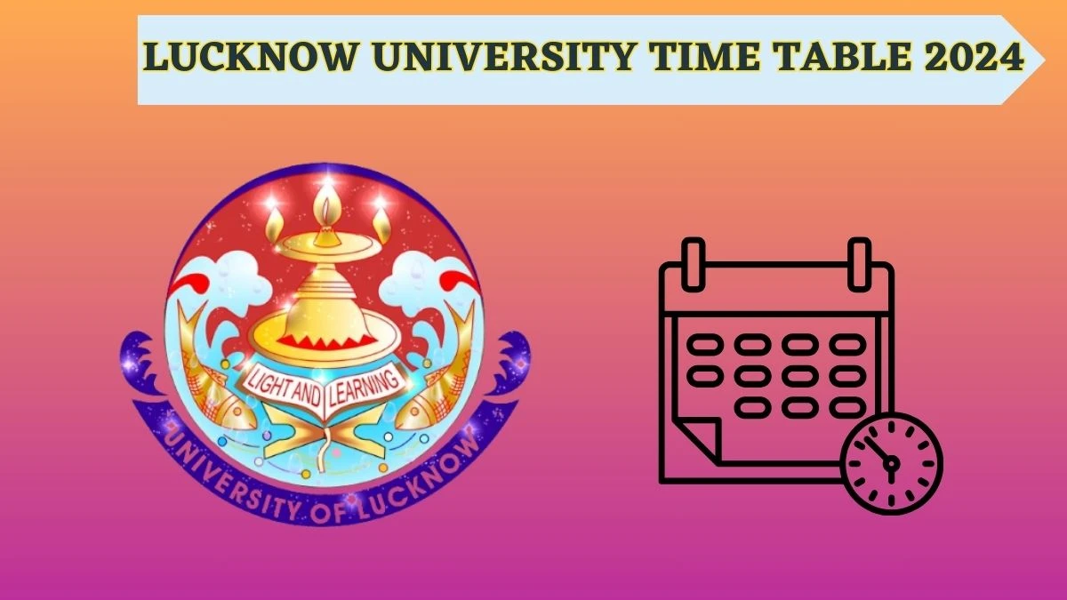 Lucknow University Time Table 2024 (Announced) lkouniv.ac.in Download Lucknow University Date Sheet Here