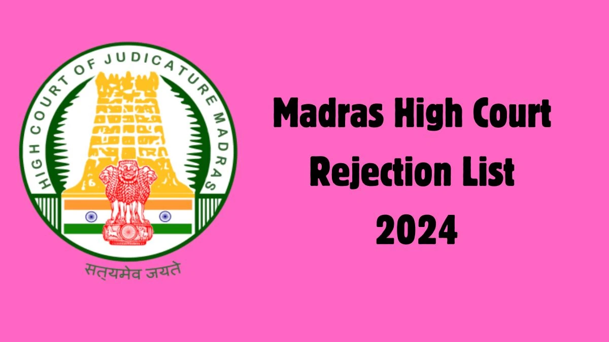 Madras High Court Rejection List 2024 Released. Check Madras High Court Typist, Driver and Other Posts List 2024 Date at mhc.tn.gov.in Rejection List - 04 April 2024