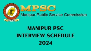 Manipur PSC Interview Schedule 2024 (out) Check 10-05-2024 for Manipur Health Service Posts at mpscmanipur.gov.in - 30 April 2024