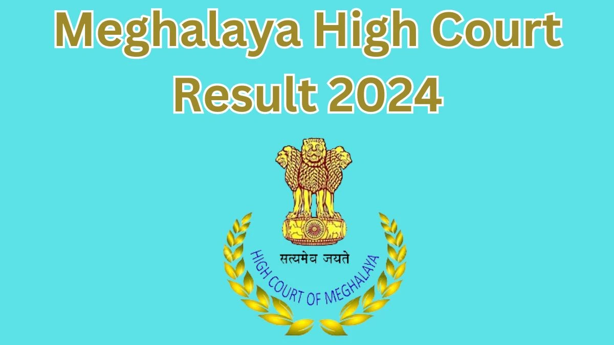 Meghalaya High Court Result 2024 Announced. Direct Link to Check Meghalaya High Court Stenographer  Result 2024 meghalayahighcourt.nic.in - 30 April 2024