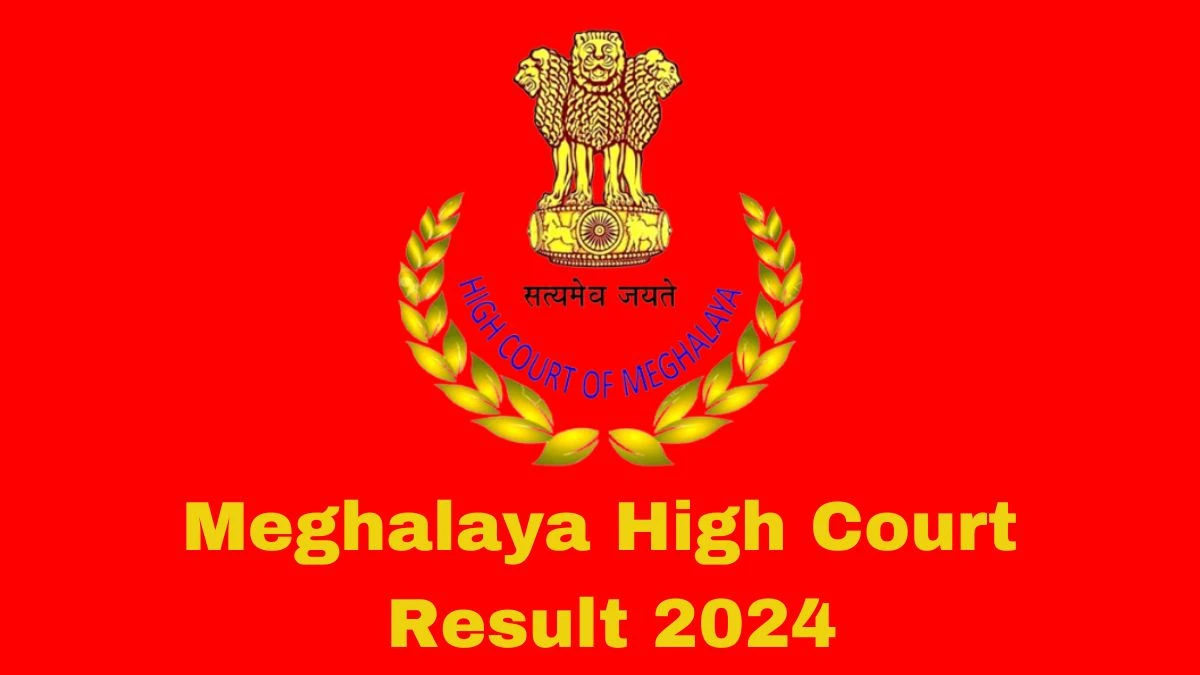 Meghalaya High Court Result 2024 Declared meghalayahighcourt.nic.in Law Clerk-cum-Legal Research Assistant Check Meghalaya High Court Merit List Here - 10 April 2024