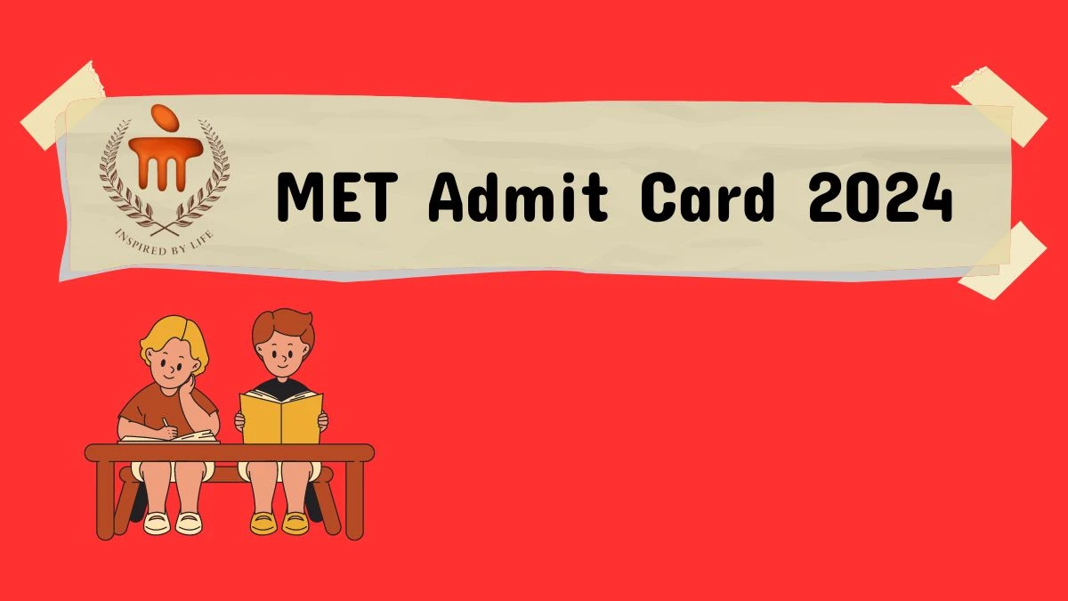 MET Admit Card 2024 manipal.edu (Declared) Check MET Exam Details Here