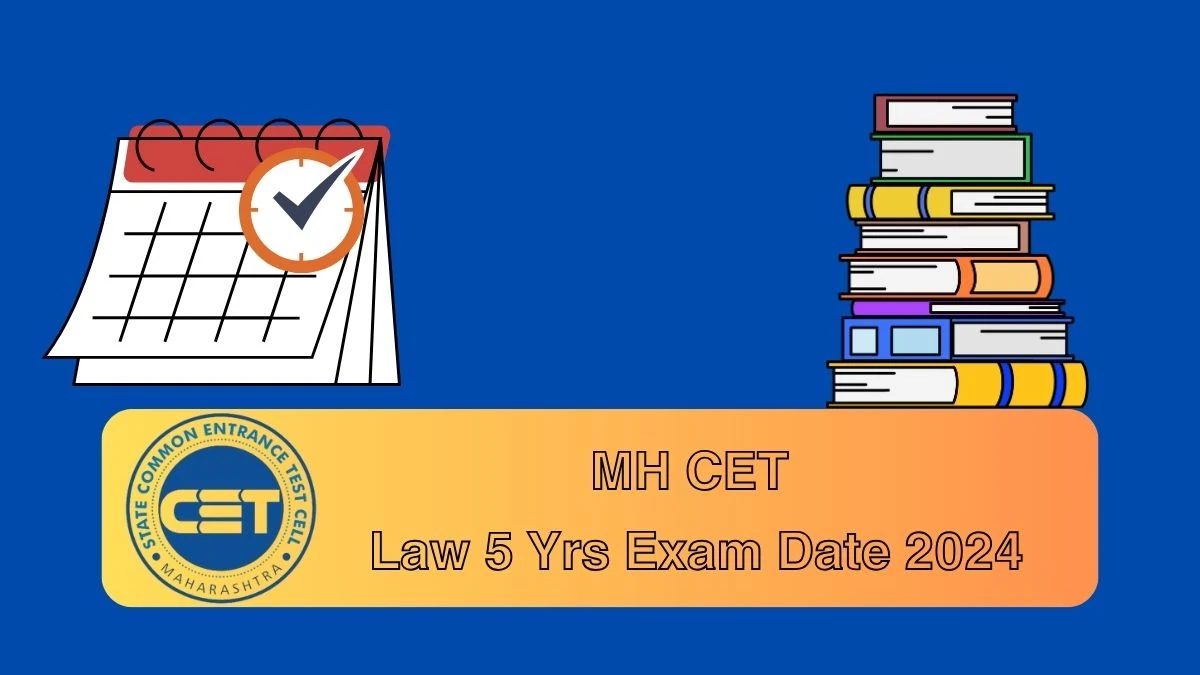 MH CET Law 5 Yrs Exam Date 2024 (OUT) cetcell.mahacet.org Check Exam Dates Updates Here