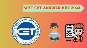 MHT CET Answer Key 2024 cetcell.mahacet.org Check MHT CET Answer Key Details Here