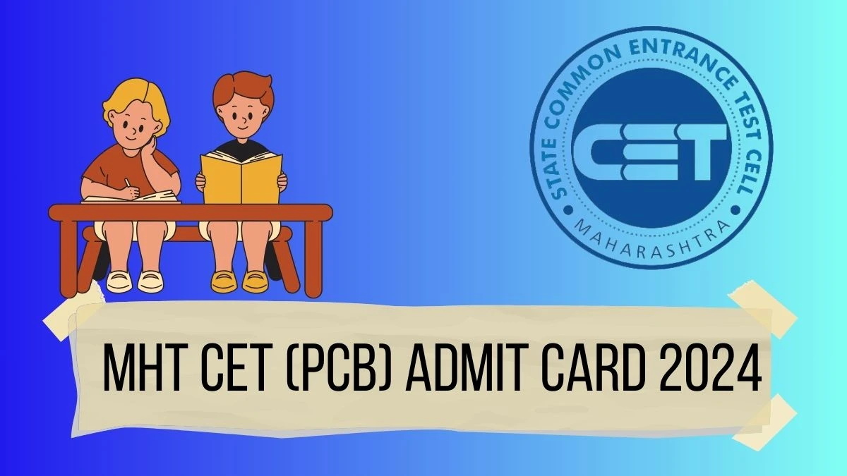 MHT CET (PCB) Admit Card 2024 (OUT) at cetcell.mahacet.org
