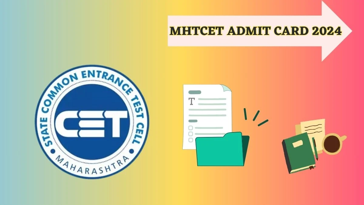 MHTCET Admit Card 2024 (Soon) at cetcell.mahacet.org Details Here