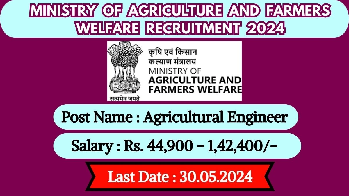 Ministry of Agriculture and Farmers Welfare Recruitment 2024 Monthly Salary Up To 1,42,400, Check Posts, Vacancies, Qualification, Age and How To Apply