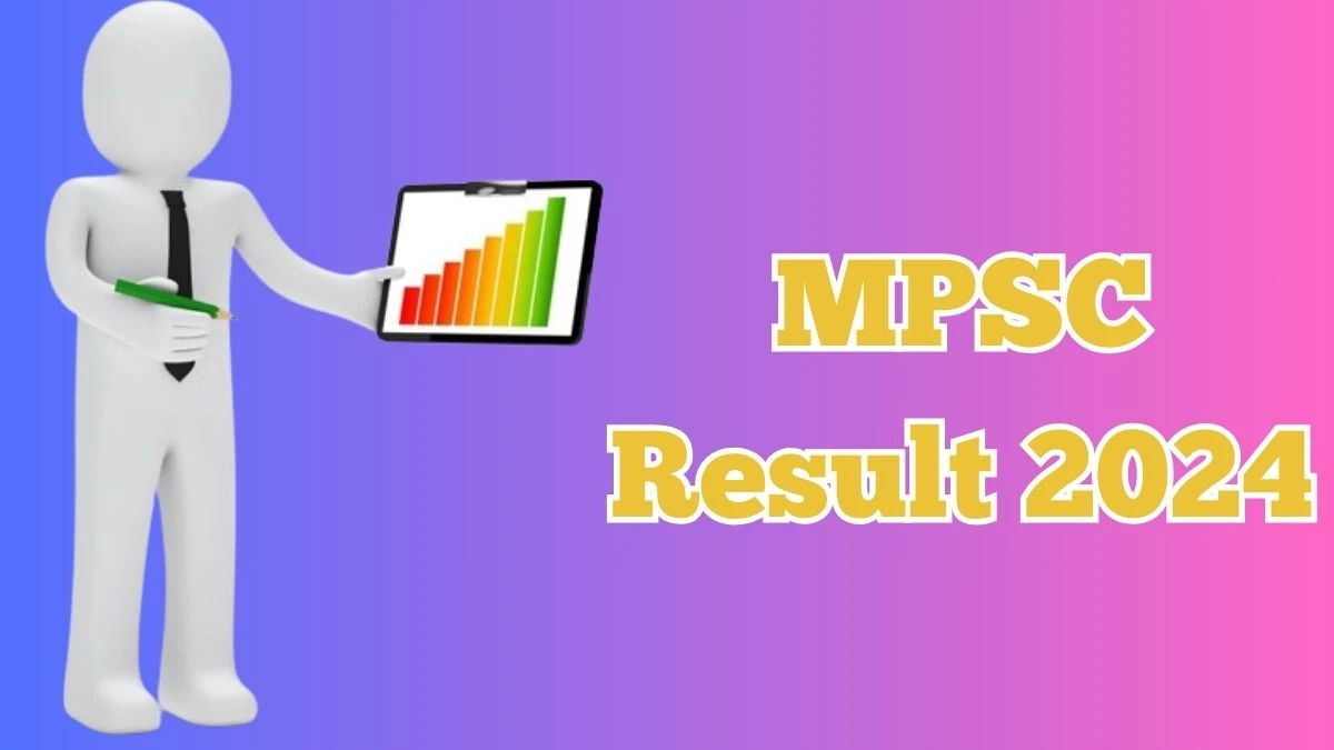 MPSC Result 2024 Announced. Direct Link to Check MPSC mpsc.nic.in Result 2024 mpsc.nic.in - 16 April 2024