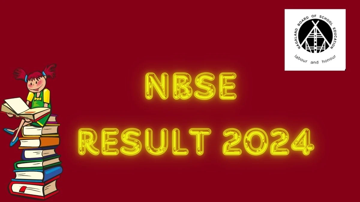 NBSE Result 2024 (Out) at nbsenl.edu.in Check HSLC, HSSLC Exam Result Details Here