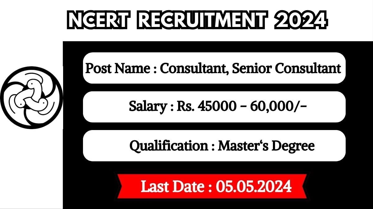 NCERT Recruitment 2024 Monthly Salary Up To 60,000, Check Posts, Vacancies, Qualification, Age and How To Apply