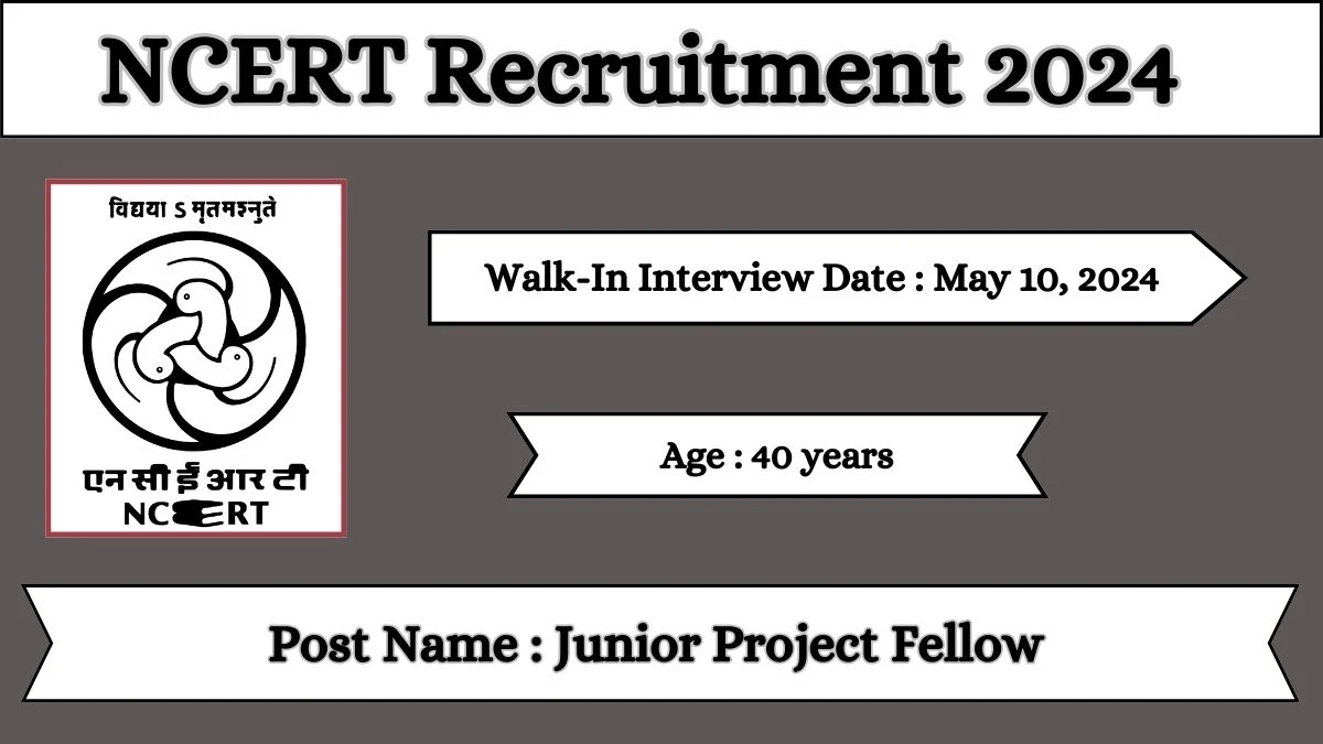NCERT Recruitment 2024 Walk-In Interviews for Junior Project Fellow on May 10, 2024