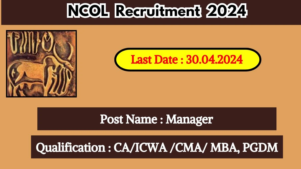 NCOL Recruitment 2024 - Latest Manager on 26 April 2024