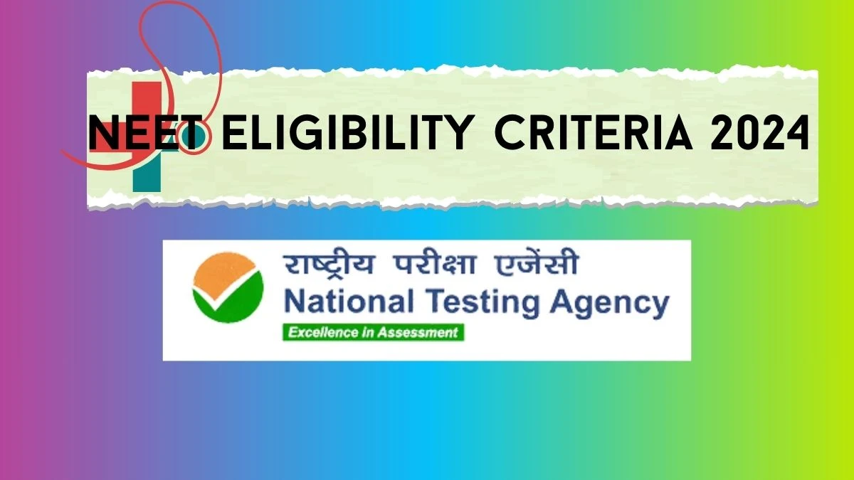 NEET Eligibility Criteria 2024 neet.ntaonline.in Check Age Limit, Qualification Details Here