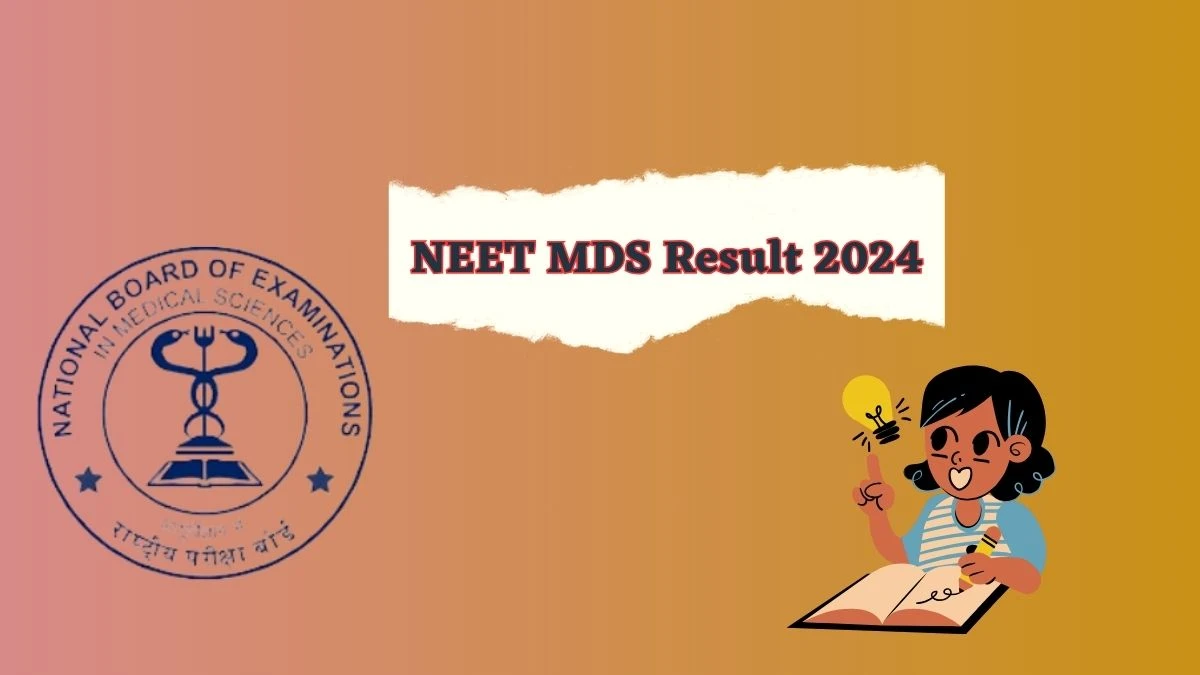 NEET MDS Result 2024 (Announced) nbe.edu.in NEET MDS Details Here