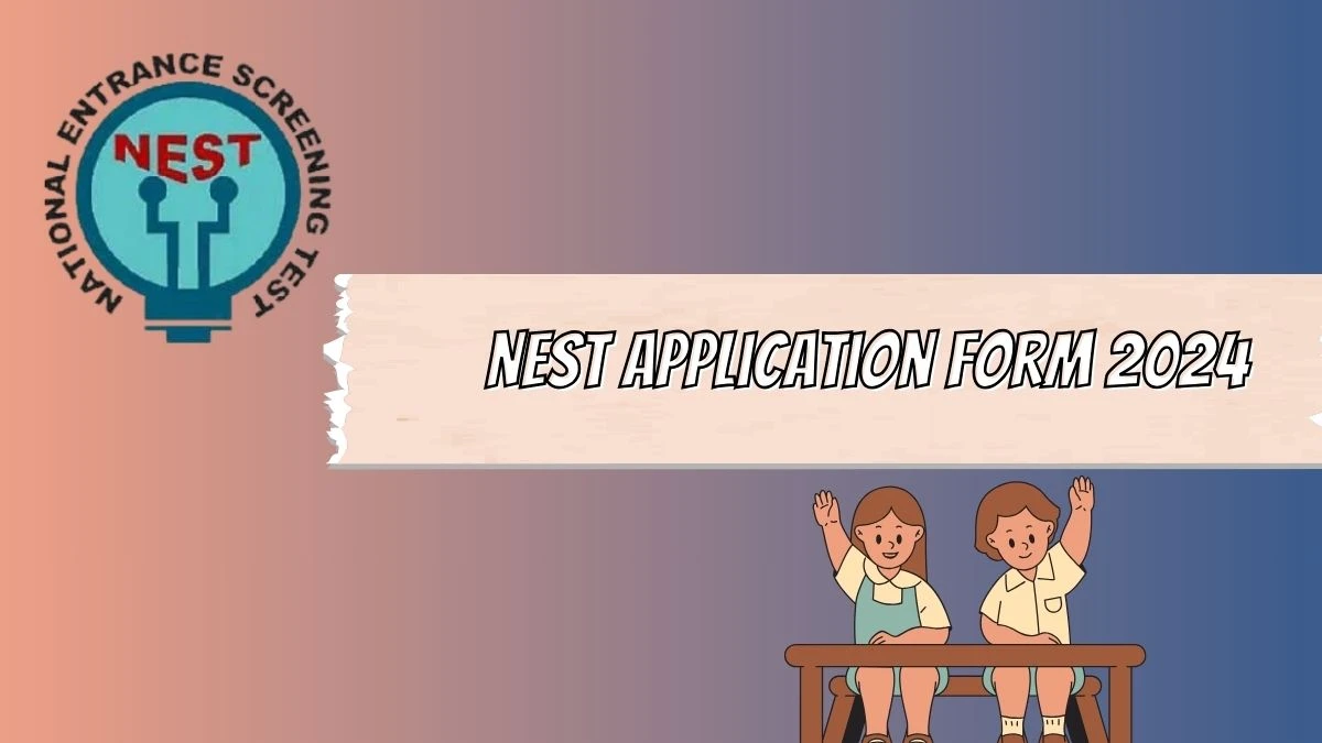 NEST Application Form 2024 (Ongoing) nestexam.in Direct Link How to Download