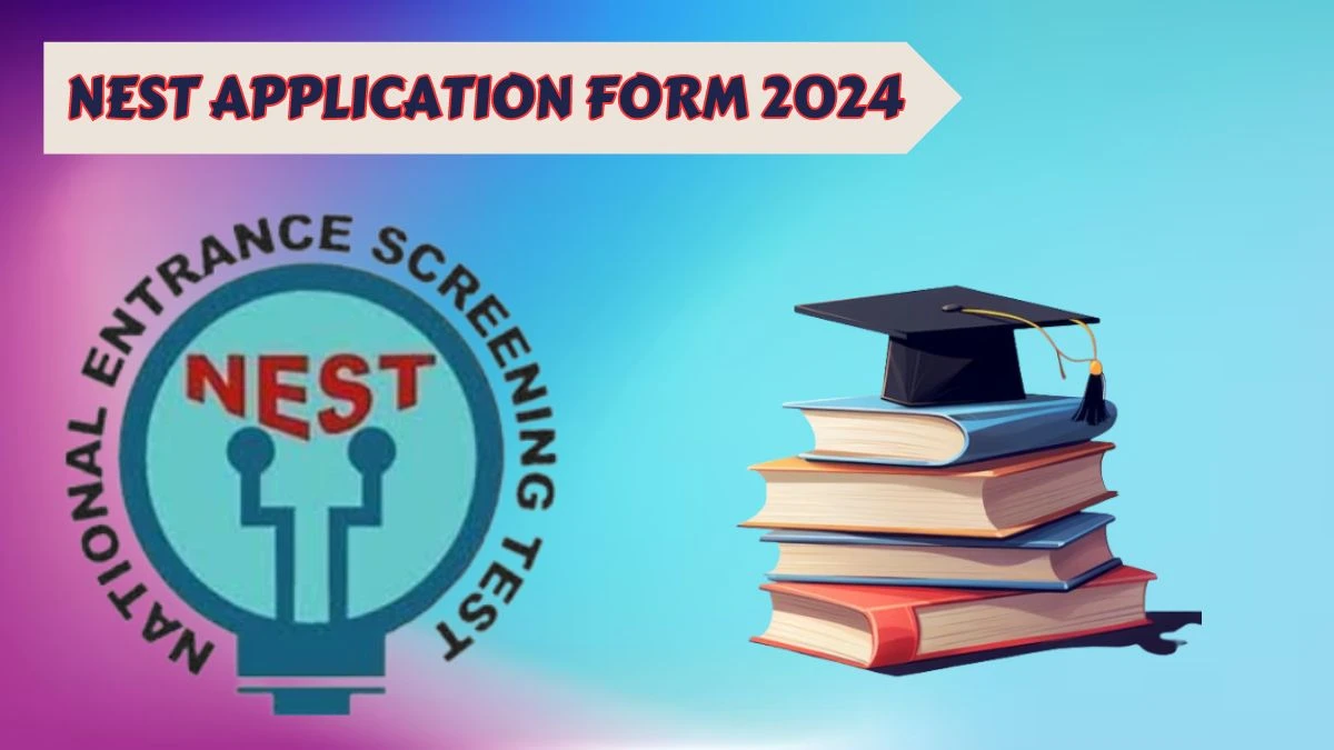 NEST Application Form 2024 (Announced) nestexam.in How to Apply Details Here